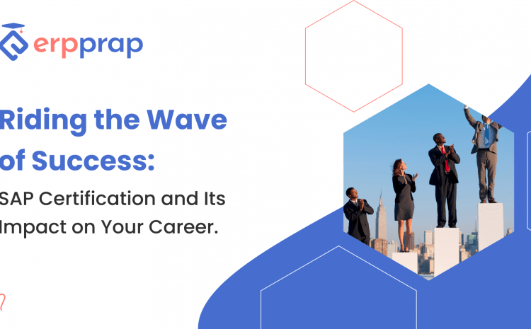  Riding the Wave of Success: SAP Certification and Its Impact on Your Career