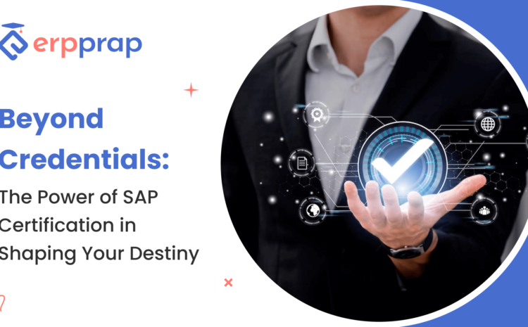  Beyond Credentials: The Power of SAP Certification in Shaping Your Destiny
